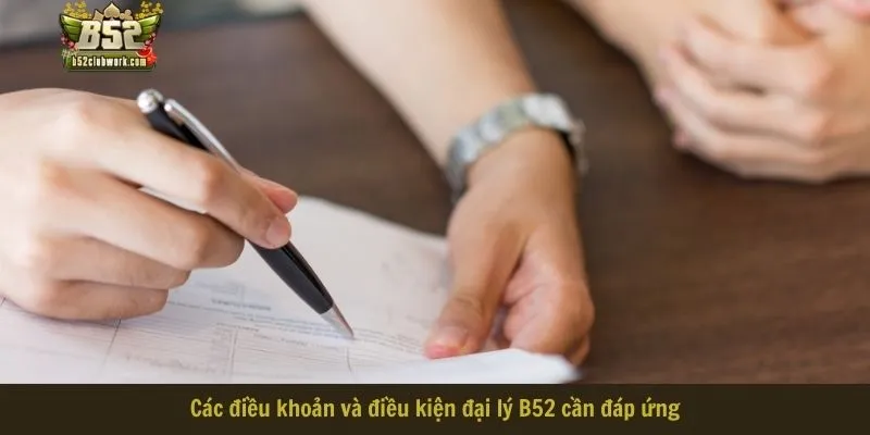 Các điều khoản và điều kiện đại lý B52 cần đáp ứng Các điều khoản và điều kiện đại lý B52 cần đáp ứng