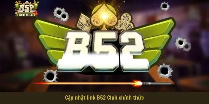 Cập nhật link B52 Club chính thức cho cộng đồng tân thủ năm 2025