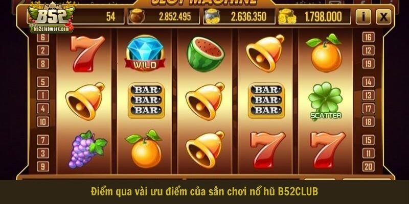 Điểm qua vài ưu điểm của sân chơi nổ hũ của B52CLUB Điểm qua vài ưu điểm của sân chơi nổ hũ của B52CLUB