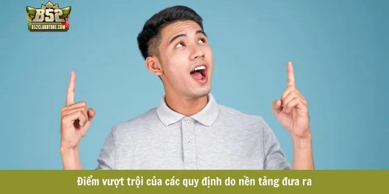 Điểm vượt trội của các quy định do nền tảng đưa ra  Điểm vượt trội của các quy định do nền tảng đưa ra