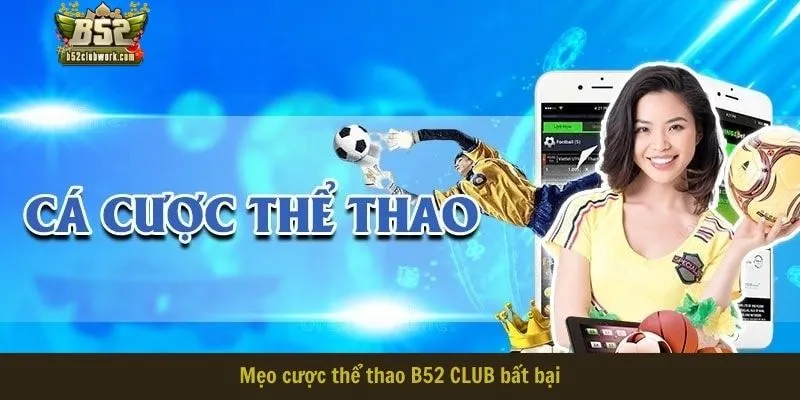 Mẹo cược thể thao B52 CLUB bất bại Mẹo cược thể thao B52 CLUB bất bại