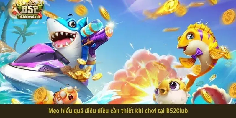 Mẹo hiểu quả điều điều cần thiết khi chơi tại B52Club Mẹo hiểu quả điều điều cần thiết khi chơi tại B52Club