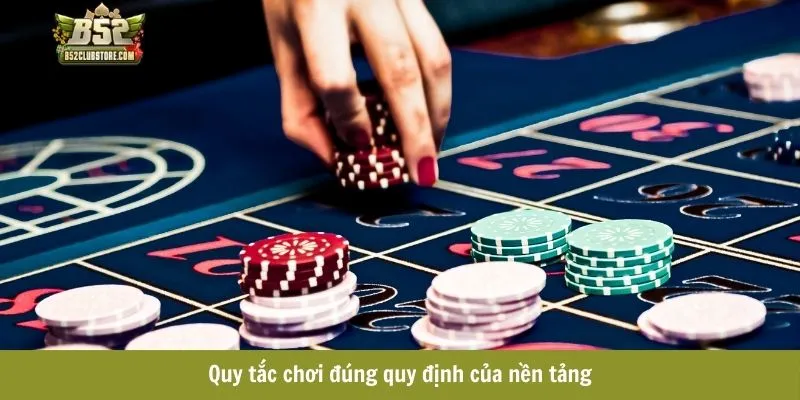 Quy tắc chơi đúng quy định của nền tảng Quy tắc chơi đúng quy định của nền tảng