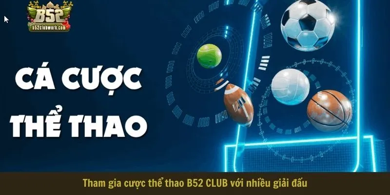 Tham gia cược thể thao B52 CLUB với nhiều giải đấu