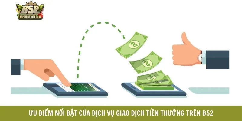 Ưu điểm nổi bật của dịch vụ giao dịch tiền thưởng trên B52