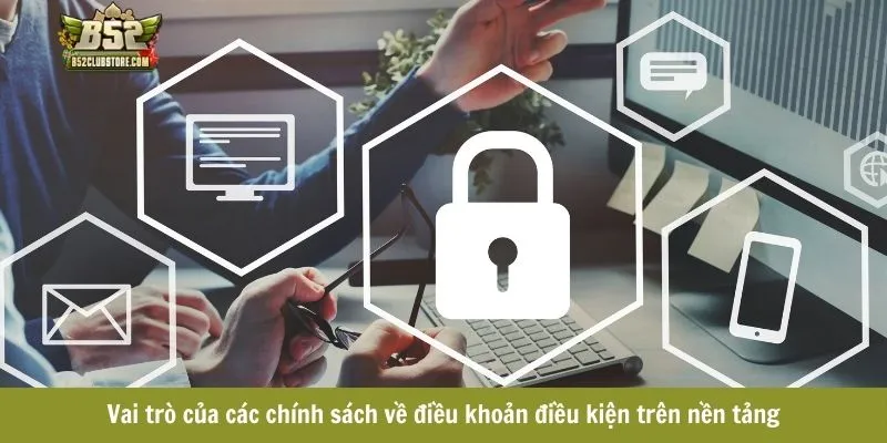 Vai trò của các chính sách về điều khoản điều kiện trên nền tảng Vai trò của các chính sách về điều khoản điều kiện trên nền tảng