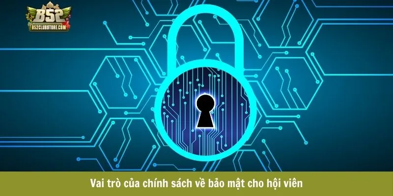 Vai trò của chính sách về bảo mật cho hội viên 